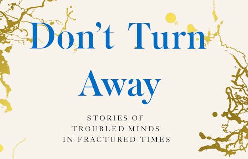 Don't Turn Away - Stories of Troubled Minds in Fractured Times