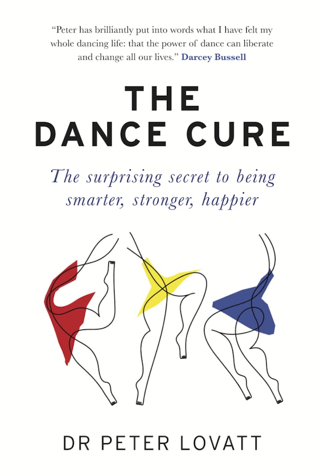 The Dance Cure book cover, by Dr Peter Lovatt, shows stylised line drawings of three figures drawing and the words 'The Dance Cure: The Surprising Secret to Being Smarter, Stronger, Happier'