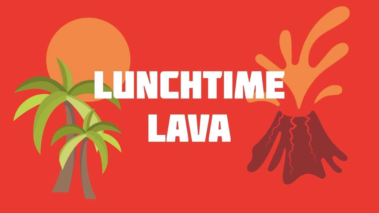 Graphics showing a volcano erupting and the words Lunchtime Lava