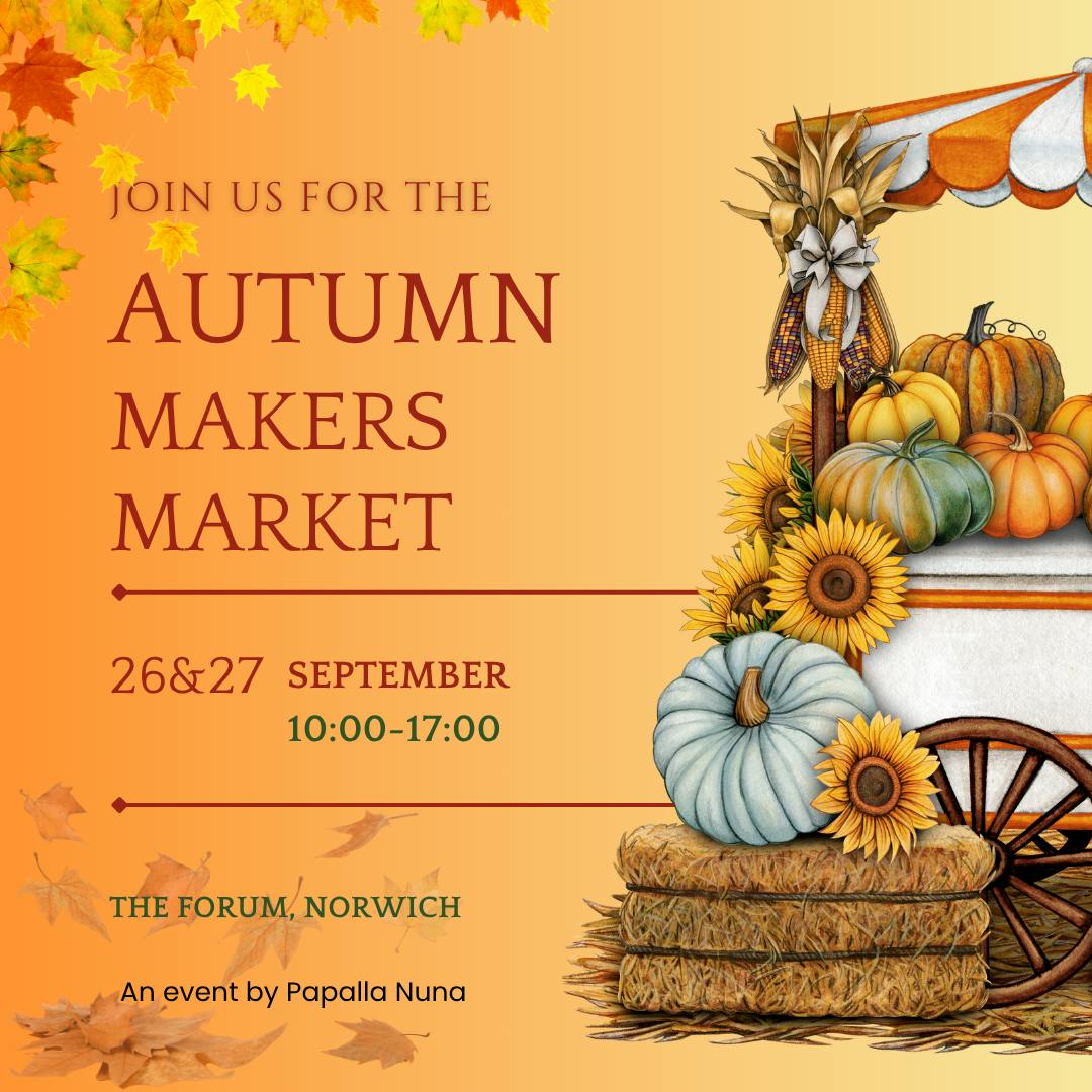 An orange graphic with an illustration of autumnal leaves, a wheel cart with pumpkins and a straw haybale. Text: Join us for the Autumn Makers Market 26&27 September 10:00-17:00 The Forum Norwich. an event by Papalla Nuna.