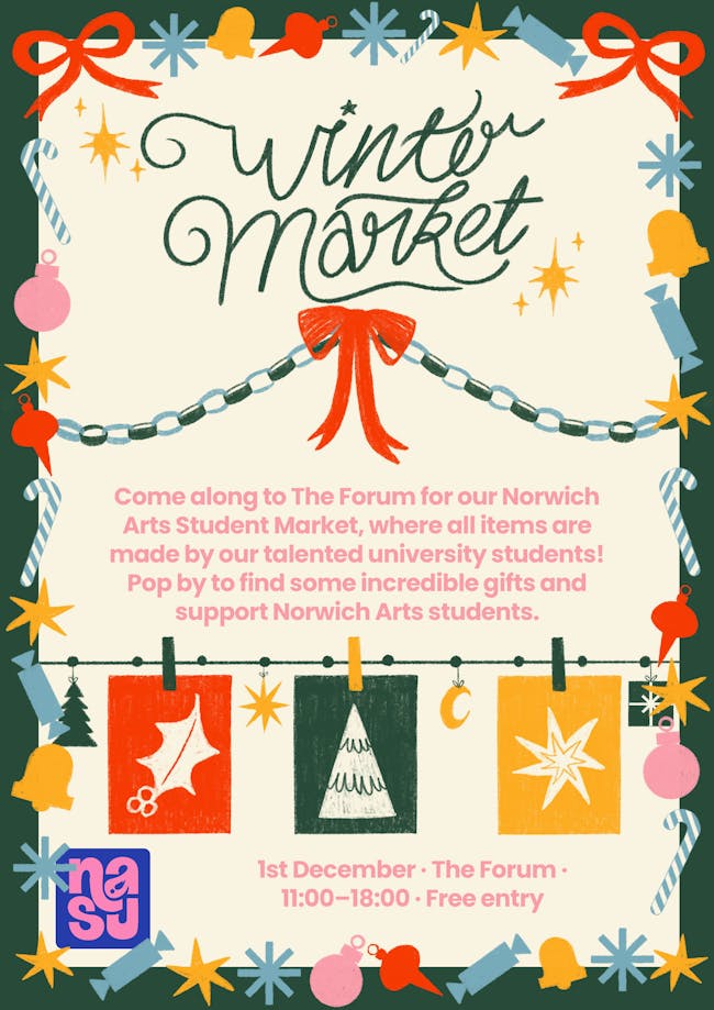 A Christmas poster that says 'Come along to our Norwich Arts Winter Market, where all items are made by our talented university students! Pop by to find some incredible gifts and support Norwich Arts Students.'.